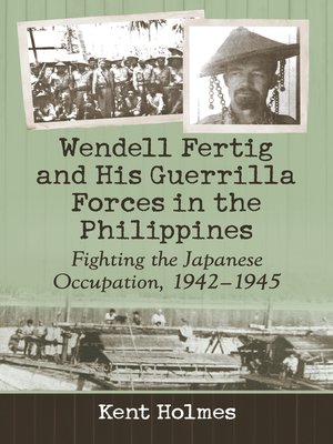 cover image of Wendell Fertig and His Guerrilla Forces in the Philippines